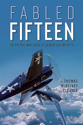 Fabled Fifteen - The Pacific War Saga of Carrier Air Group 15 (Cleaver Thomas)(Paperback / softback)