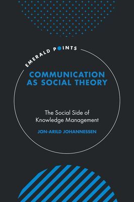 Communication as Social Theory - The Social Side of Knowledge Management (Johannessen Jon-Arild)(Pevná vazba)