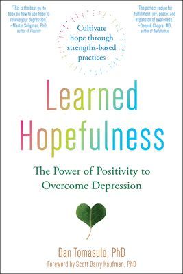 Learned Hopefulness - Harnessing the Power of Positivity to Overcome Depression, Increase Motivation, and Build Unshakable Resilience (Tomasulo Dan)(Paperback / softback)