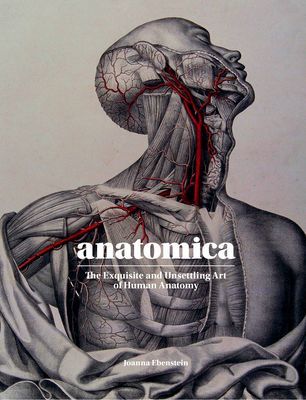 Anatomica - The Exquisite and Unsettling Art of Human Anatomy (Ebenstein Joanna)(Pevná vazba)