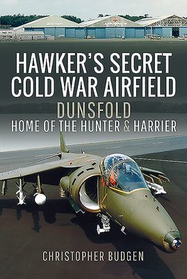 Hawker's Secret Cold War Airfield - Dunsfold: Home of the Hunter and Harrier (Budgen Christopher)(Pevná vazba)