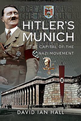 Hitler's Munich - The Capital of the Nazi Movement (Hall David Ian)(Pevná vazba)