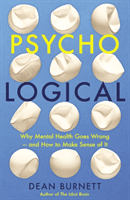 Psycho-Logical - Why Mental Health Goes Wrong - and How to Make Sense of It (Burnett Dean)(Paperback / softback)