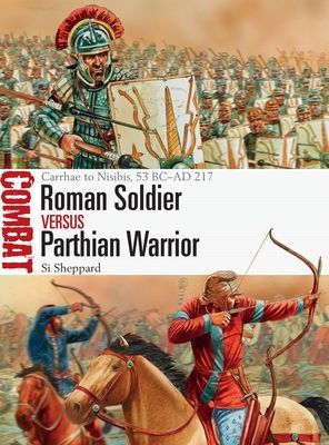 Roman Soldier vs Parthian Warrior - Carrhae to Nisibis, 53 BC-AD 217 (Sheppard Si)(Paperback / softback)