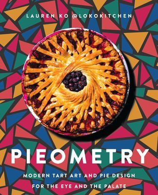 Pieometry: Modern Tart Art and Pie Design for the Eye and the Palate (Ko Lauren)(Pevná vazba)
