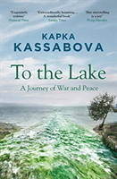 To the Lake - A Journey of War and Peace (Kassabova Kapka)(Paperback / softback)