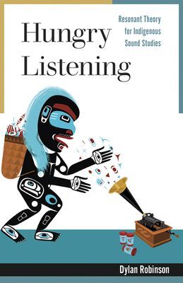 Hungry Listening - Resonant Theory for Indigenous Sound Studies (Robinson Dylan)(Paperback / softback)