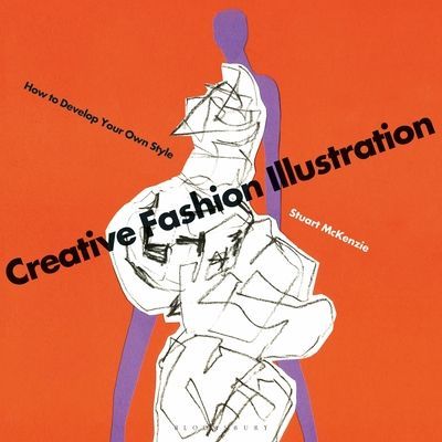 Creative Fashion Illustration - How to Develop Your Own Style (McKenzie Stuart)(Paperback / softback)
