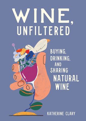 Wine, Unfiltered - Buying, Drinking, and Sharing Natural Wine (Clary Katherine)(Pevná vazba)