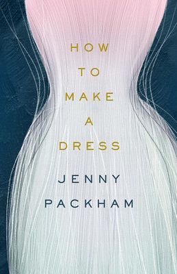 How to Make a Dress - Adventures in the art of style (Packham Jenny)(Pevná vazba)