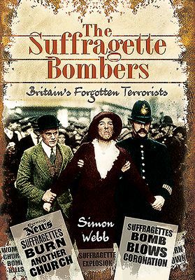 Suffragette Bombers - Britain's Forgotten Terrorists (Webb Simon)(Paperback / softback)