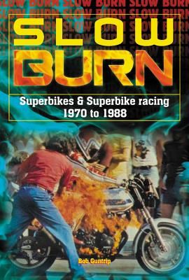 Slow Burn - The growth Superbikes & Superbike racing 1970 to 1988 (Guntrip Bob)(Pevná vazba)