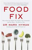 Food Fix - How to Save Our Health, Our Economy, Our Communities and Our Planet - One Bite at a Time (Hyman Mark)(Paperback / softback)