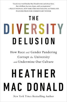 The Diversity Delusion: How Race and Gender Pandering Corrupt the University and Undermine Our Culture (Mac Donald Heather)(Paperback)