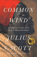 Common Wind - Afro-American Currents in the Age of the Haitian Revolution (Scott Julius)(Paperback / softback)