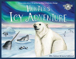 Hunter's Icy Adventure - A True Story About The Global Problem Of Climate Change (Jackson Ellie)(Paperback / softback)
