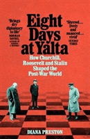 Eight Days at Yalta - How Churchill, Roosevelt and Stalin Shaped the Post-War World (Preston Diana)(Paperback / softback)