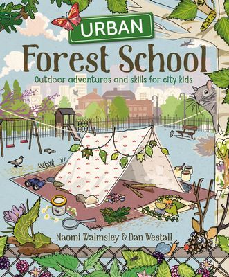 Urban Forest School - Outdoor adventures and skills for city kids (Westall Dan)(Paperback / softback)