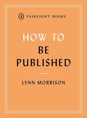 How to Be Published - A guide to traditional and self-publishing and how to choose between them (Morrison Lynn)(Paperback / softback)