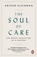Soul of Care - The Moral Education of a Doctor (Kleinman Arthur)(Paperback / softback)