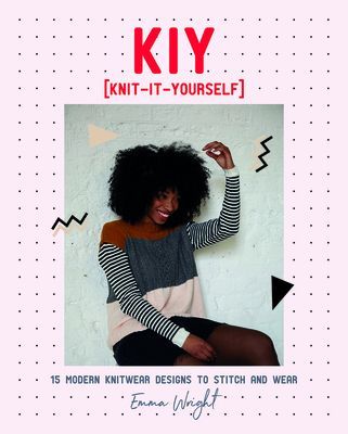 KIY: Knit-It-Yourself - 15 Modern Sweater Designs to Stitch and Wear (Wright Emma)(Paperback / softback)