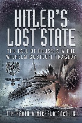 Hitler's Lost State - The Fall of Prussia and the Wilhelm Gustloff Tragedy (Heath Tim)(Pevná vazba)