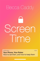 Screen Time - How to make peace with your devices and find your techquilibrium (Caddy Becca)(Paperback / softback)