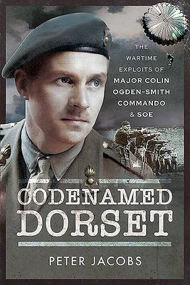 Codenamed Dorset - The Wartime Exploits of Major Colin Ogden-Smith Commando and SOE (Jacobs Peter)(Paperback / softback)