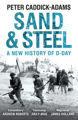 Sand and Steel - A New History of D-Day (Caddick-Adams Peter)(Paperback / softback)