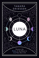 Luna - Harness the Power of the Moon to Live Your Best Life (Driessen Tamara)(Pevná vazba)