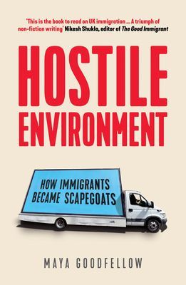 Hostile Environment - How Immigrants Became Scapegoats (Goodfellow Maya)(Paperback / softback)