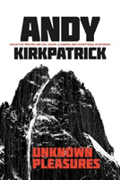Unknown Pleasures - Collected writing on life, death, climbing and everything in between (Kirkpatrick Andy)(Paperback / softback)
