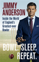 Bowl. Sleep. Repeat. - Inside the World of England's Greatest-Ever Bowler (Anderson Jimmy)(Paperback / softback)