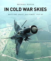 In Cold War Skies - NATO and Soviet Air Power, 1949-89 (Napier Michael)(Pevná vazba)