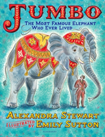 Jumbo: The Most Famous Elephant Who Ever Lived (Stewart Alexandra)(Pevná vazba)
