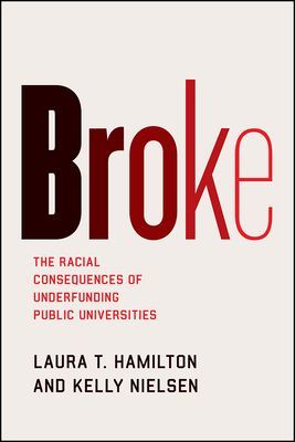 Broke - The Racial Consequences of Underfunding Public Universities (Hamilton Laura T)(Paperback / softback)