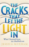 Cracks that Let the Light In - What I learned from my disabled son (Moxham Jessica)(Pevná vazba)