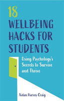 18 Wellbeing Hacks for Students - Using Psychology's Secrets to Survive and Thrive (Harvey-Craig Aidan)(Paperback / softback)