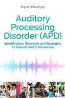 Auditory Processing Disorder (APD) - Identification, Diagnosis and Strategies for Parents and Professionals (Mountjoy Alyson)(Paperback / softback)