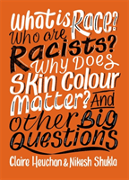 What is Race? Who are Racists? Why Does Skin Colour Matter? And Other Big Questions (Shukla Nikesh)(Paperback / softback)