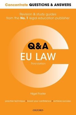 Concentrate Questions and Answers EU Law - Law Q&A Revision and Study Guide (Foster Nigel (LLM Degree Academic Director at Robert Kennedy College Zurich and Professor of EU Law Modules South East European Law Schools' Network (SEELS); Visiting Profess