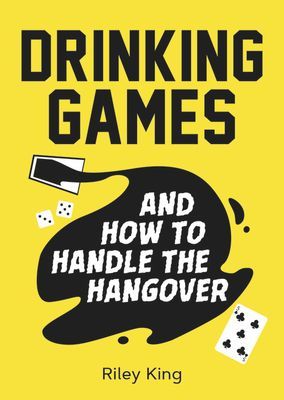 Drinking Games and How to Handle the Hangover - Fun Ideas for a Great Night and Clever Cures for the Morning After (King Riley)(Paperback / softback)