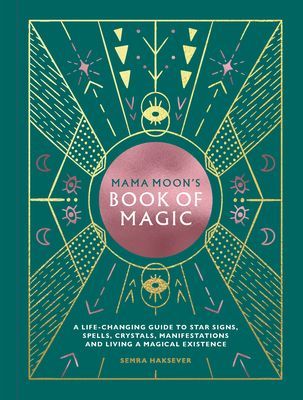 Mama Moon's Book of Magic - A life-changing guide to spells, crystals, manifestations and living a magical existence (Haksever Semra)(Pevná vazba)