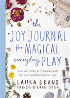 Joy Journal for Magical Everyday Play - Easy Activities & Creative Craft for Kids and their Grown-ups (Brand Laura)(Paperback / softback)