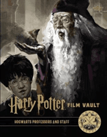 Harry Potter: The Film Vault - Volume 11 - Hogwarts Professors and Staff (Revenson Jody)(Pevná vazba)