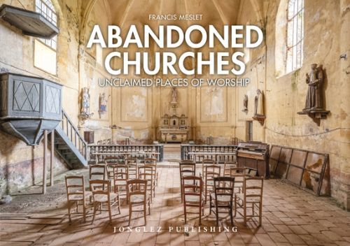Abandoned Churches - Unclaimed Places of Worship (Meslet Francis)(Pevná vazba)