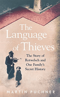 The Language of Thieves - The Story of Rotwelsch and One Family's Secret History (Puchner Martin)(Pevná vazba)