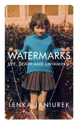 Watermarks - Life, Death and Swimming (Janiurek Lenka)(Paperback / softback)