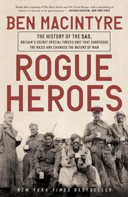 Rogue Heroes: The History of the SAS, Britain's Secret Special Forces Unit That Sabotaged the Nazis and Changed the Nature of War (Macintyre Ben)(Paperback)