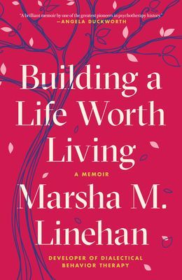Building a Life Worth Living: A Memoir (Linehan Marsha M.)(Paperback)